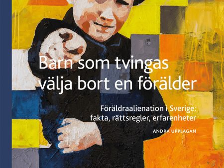 Barn som tvingas välja bort en förälder : Föräldraalienation i Sverige: fak Cheap