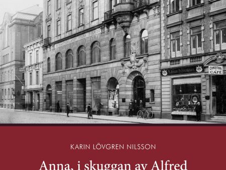 Anna, i skuggan av Alfred : fabriksarbeterskan och arkitekten i Malmö 1915 For Sale