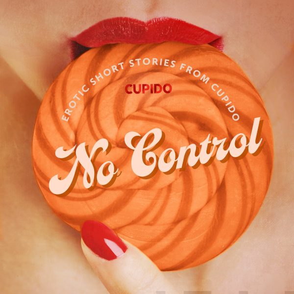 No Control - and Other Erotic Short Stories from Cupido Hot on Sale