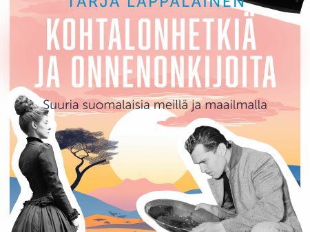 Kohtalonhetkiä ja onnenonkijoita – Suuria suomalaisia meillä ja maailmalla Hot on Sale