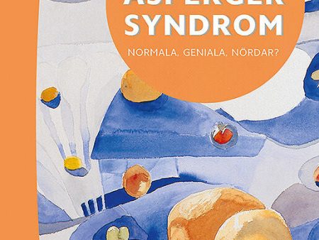 Barn, ungdomar och vuxna med Asperger syndrom : normala, geniala, nördar? Supply