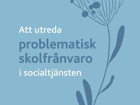 Att utreda problematisk skolfrånvaro i socialtjänsten Online Hot Sale