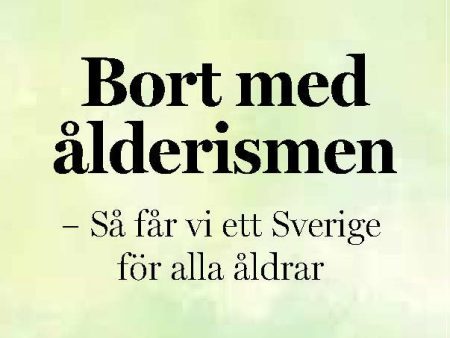 Bort med ålderismen - Så får vi ett bättre Sverige för alla åldrar Discount