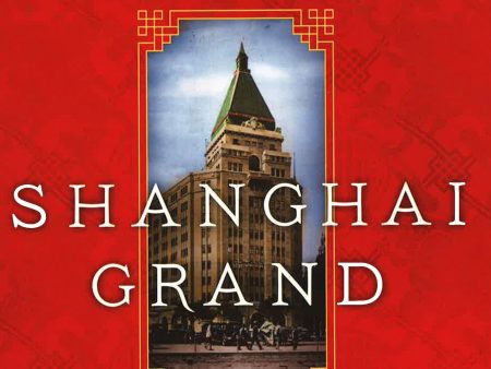 Shanghai Grand: Forbidden Love & International Intrigue In A Doomed World. For Sale