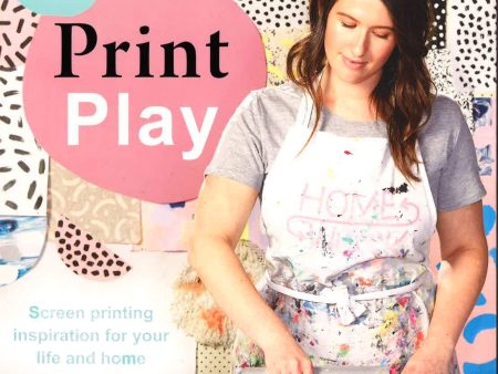 Print Play: Screen Printing For Life & Home Online Sale